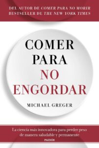 Portada COMER PARA NO ENGORDAR - MICHAEL GREGER - PAIDOS