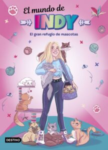Portada EL MUNDO DE INDY. EL GRAN REFUGIO DE MASCOTAS - EL MUNDO DE INDY - DESTINO