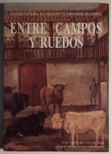 Portada ENTRE CAMPOS Y RUEDOS - ADOLFO RODRIGUEZ MONTESINOS - COLEGIO GENERAL DE COLEGIOS VETERINARIOS DE ESPAÑA