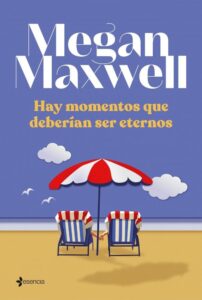 Portada HAY MOMENTOS QUE DEBERÍAN SER ETERNOS - MEGAN MAXWELL - ESENCIA