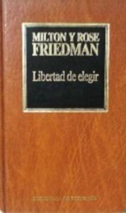 Portada LIBERTAD DE ELEGIR - MILTON Y ROSE FRIEDMAN - ORBIS