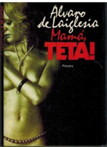 Portada MAMA TETA! - ALVARO DE LAIGLESIA - PLANETA