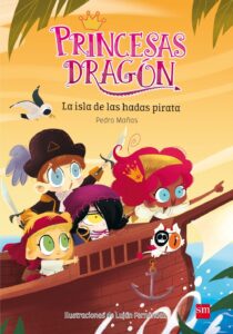 Portada PRINCESAS DRAGÓN: LA ISLA DE LAS HADAS PIRATA - PEDRO MAÑAS ROMERO - SM