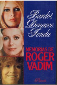 Portada BARDOT DENEUVE FONDA.  MEMORIAS DE ROGER VADIM - ROGER VADIM - PLANETA
