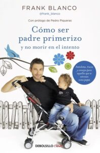 Portada COMO SER PADRE PRIMERIZO Y NO MORIR EN EL INTENTO - FRANK BLANCO - DEBOLSILLO