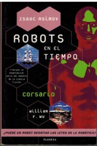 Portada CORSARIO. ROBOTS EN EL TIEMPO 2 - WILLIAM F. WU - PLANETA