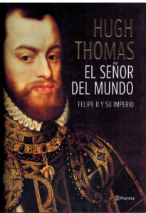 Portada EL SEÑOR DEL MUNDO. FELIPE II Y SU IMPERIO - HUGH THOMAS - PLANETA