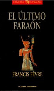 Portada EL ÚLTIMO FARAÓN - FRANCIS FÈVRE - PLANETA DEAGOSTINI