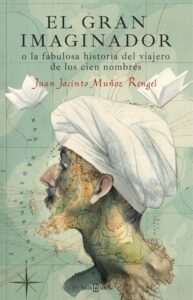 Portada EL GRAN IMAGINADOR O LA FABULOSA HISTORIA DEL VIAJERO DE LOS CIEN NOMBRES - JUAN JACINTO MUÑOZ RENGEL - PLAZA Y JANES