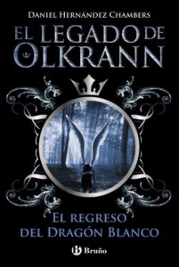 Portada EL LEGADO DE OLKRANN 2. EL REGRESO DEL DRAGÓN BLANCO - DANIEL HERNÁNDEZ CHAMBERS - BRUÑO