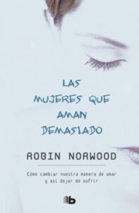 Portada LAS MUJERES QUE AMAN DEMASIADO - ROBIN NORWOOD - GRUPO ZETA