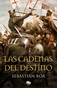 Portada LAS CADENAS DEL DESTINO (TRILOGÍA ALMOHADE 3) - SEBASTIAN ROA - EDICIONES B MAXI