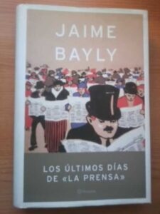 Portada LOS ULTIMOS DIAS DE LA PRENSA - JAIME BAYLY - PLANETA