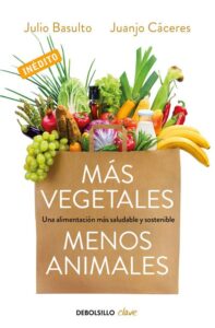 Portada MÁS VEGETALES, MENOS ANIMALES - JULIO BASULTO / JUANJO CÁCERES - DEBOLSILLO