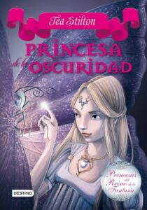 Portada PRINCESA DE LA OSCURIDAD (PRINCESAS DEL REINO DE LA FANTASIA 5) - TEA STILTON - DESTINO