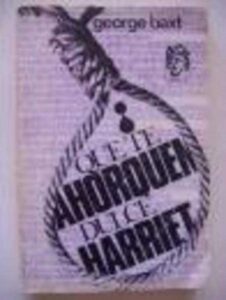 Portada ¡QUE TE AHORQUENDULCE HARRIET! - GEORGE BAXT - PLANETA