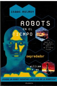 Portada ROBOTS EN EL TIEMPO. DEPREDADOR - WILLIAM F. WU - PLANETA