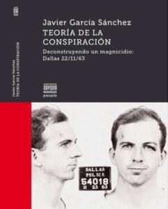 Portada TEORÍA DE LA CONSPIRACIÓN. DECONSTRUYENDO UN MAGNICIDIO: DALLAS 22/11/63 - GARCÍA SÁNCHEZ, JAVIER - NAVONA