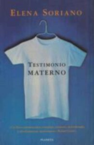 Portada TESTIMONIO MATERNO - ELENA SORIANO - PLANETA
