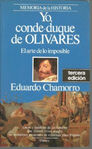 Portada YO CONDE DUQUE DE OLIVARES. EL ARTE DE LO IMPOSIBLE - EDUARDO CHAMORRO - PLANETA
