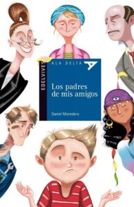 Portada LOS PADRES DE MIS AMIGOS - DANIEL MONEDERO ALONSO - EDELVIVES