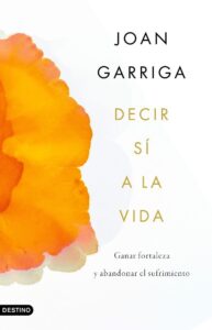 Portada DECIR SÍ A LA VIDA - JOAN GARRIGA - DESTINO IMAGO MUNDI