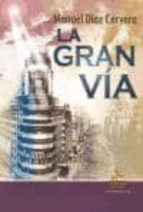 Portada LA GRAN VIA - MANUEL DIAZ CERVERA, GABRIEL RUIZ FUENTES - ENTRELINEAS