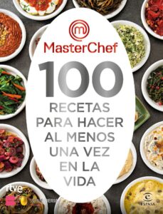 Portada MASTERCHEF. 100 RECETAS PARA HACER AL MENOS UNA VEZ EN LA VIDA - SHINE / RTVE - ESPASA