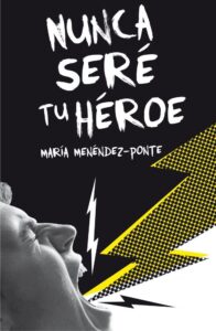 Portada NUNCA SERÉ TU HÉROE - MARIA MENÉNDEZ-PONTE - SM