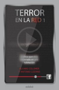 Portada TERROR EN LA RED 1: EL CHICO QUE VIVÍA ENCERRADO EN UNA HABITACIÓN - ALVARO COLOMER Y ANTONIO LOZANO - EDEBE