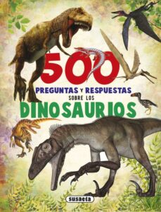 Portada 500 PREGUNTAS Y RESPUESTAS SOBRE LOS DINOSAURIOS - EQUIPO SUSAETA - SUSAETA