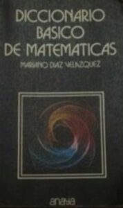 Portada DICCIONARIO BASICO DE MATEMATICAS - MARIANO DIAZ VELAZQUEZ - ANAYA