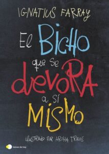 Portada EL BICHO QUE SE DEVORA A SI MISMO - IGNATIUS FARRAY - PLANETA