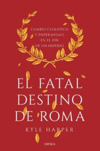 Portada EL FATAL DESTINO DE ROMA - KYLE HARPER - CRITICA