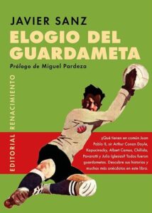 Portada ELOGIO DEL GUARDAMETA - JAVIER SANZ - RENACIMIENTO