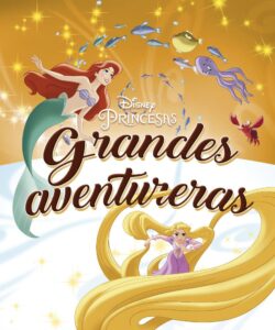 Portada PRINCESAS. GRANDES AVENTURERAS - DISNEY - LIBROS DISNEY