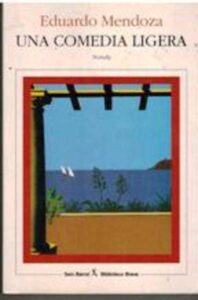 Portada UNA COMEDIA LIGERA - EDUARDO MENDOZA - SEIX BARRAL