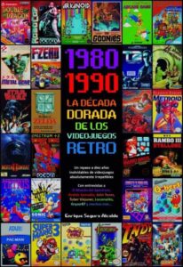 Portada 1980-1990 LA DECADA DORADA DE LOS VIDEOJUEGOS RETRO - ENRIQUE SEGURA ALCADE - TEBEOS DOLMEN