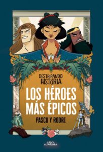 Portada DESTRIPANDO LA HISTORIA - LOS HÉROES MÁS ÉPICOS - RODRIGO SEPTIÉN «RODRI»/ ALVARO PASCUAL «PASCU» - ALFAGUARA
