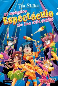 Portada EL MÁGICO ESPECTÁCULO DE LOS COLORES - TEA STILTON - DESTINO