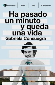 Portada HA PASADO UN MINUTO Y QUEDA UNA VIDA - GABRIELA CONSUEGRA - TEMAS DE HOY