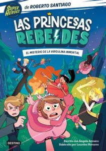 Portada LAS PRINCESAS REBELDES 1. EL MISTERIO DE LA VIRGULINA INMORTAL -  ROBERTO SANTIAGO, / ÁNGELA ARMERO - PLANETA