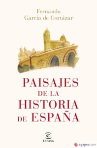 Portada PAISAJES DE LA HISTORIA DE ESPAÑA - FERNANDO GARCÍA DE CORTÁZAR - ESPASA