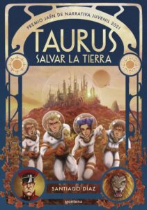 Portada TAURUS. SALVAR LA TIERRA (PREMIO JAÉN DE NARRATIVA JUVENIL 2021) - SANTIAGO DIAZ - MONTENA