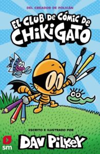Portada EL CLUB DE CÓMIC DE CHIKIGATO - DAV PILKEY - SM