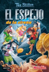 Portada EL ESPEJO DE LA SIRENA - TEA STILTON - DESTINO