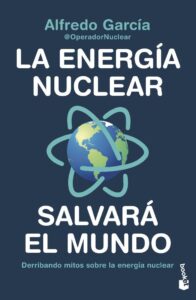 Portada LA ENERGÍA NUCLEAR SALVARÁ EL MUNDO - ALFREDO GARCÍA, @OPERADORNUCLEAR - BOOKET