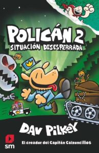 Portada POLICÁN 2: SITUACIÓN DESESPERRADA - DAV PILKEY - SM