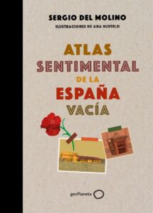 Portada ATLAS SENTIMENTAL DE LA ESPAÑA VACIA - SERGIO DEL MOLINO - ESPASA CALPE