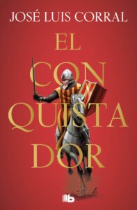 Portada EL CONQUISTADOR - JOSE LUIS CORRAL - EDICIONES B